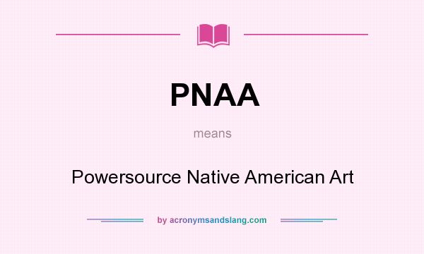 What does PNAA mean? It stands for Powersource Native American Art