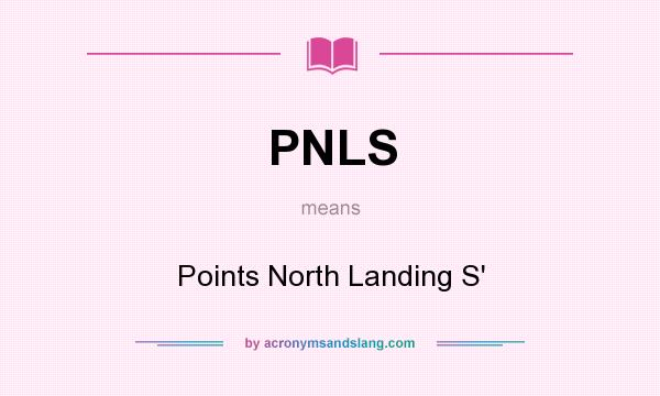 What does PNLS mean? It stands for Points North Landing S`