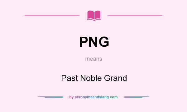 What does PNG mean? It stands for Past Noble Grand