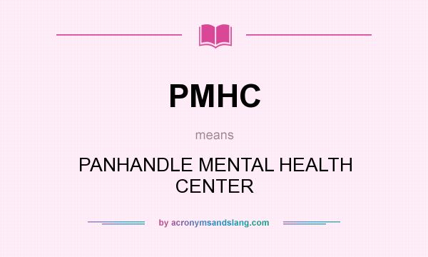 What does PMHC mean? It stands for PANHANDLE MENTAL HEALTH CENTER