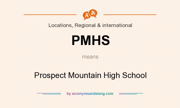 What does PMHS mean? It stands for Prospect Mountain High School