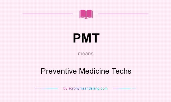 What does PMT mean? It stands for Preventive Medicine Techs