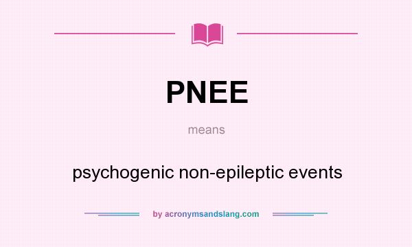 What does PNEE mean? It stands for psychogenic non-epileptic events
