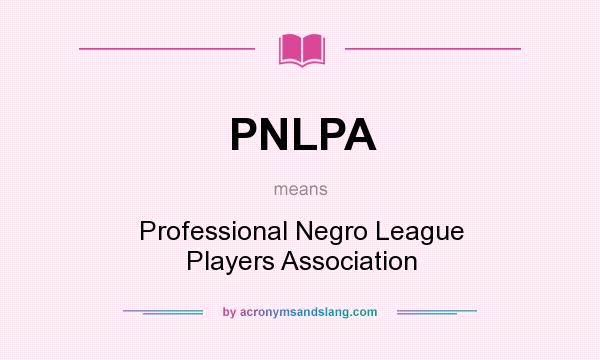 What does PNLPA mean? It stands for Professional Negro League Players Association