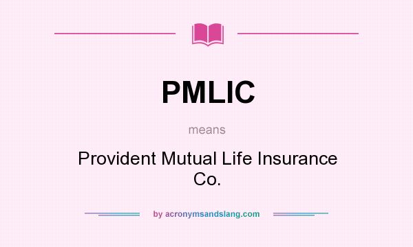 What does PMLIC mean? It stands for Provident Mutual Life Insurance Co.