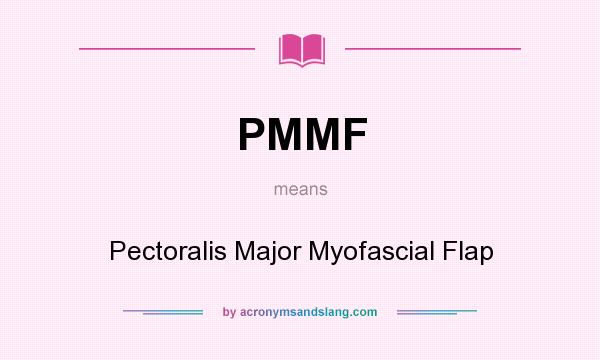 What does PMMF mean? It stands for Pectoralis Major Myofascial Flap