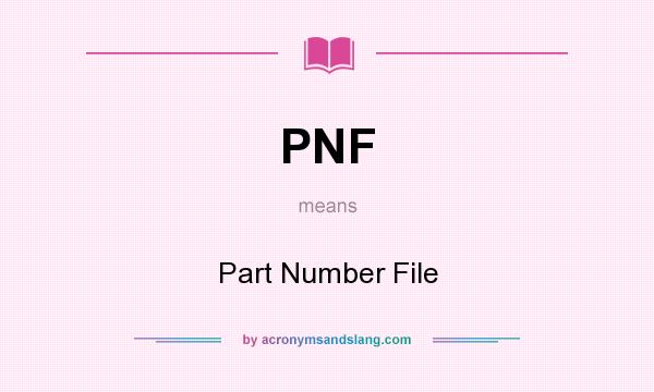 What does PNF mean? It stands for Part Number File