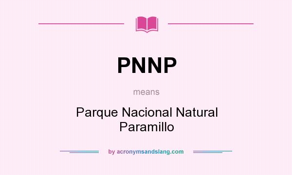 What does PNNP mean? It stands for Parque Nacional Natural Paramillo