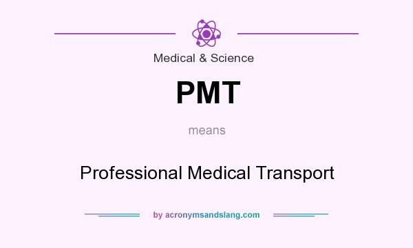 What does PMT mean? It stands for Professional Medical Transport