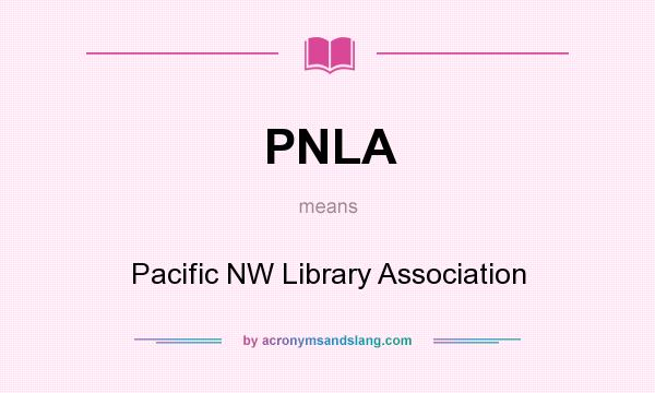 What does PNLA mean? It stands for Pacific NW Library Association