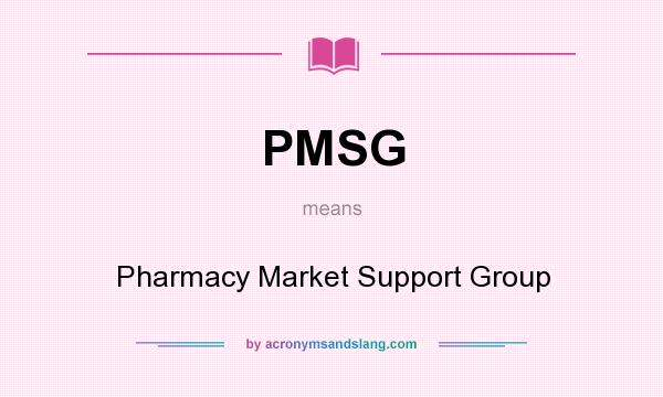 What does PMSG mean? It stands for Pharmacy Market Support Group