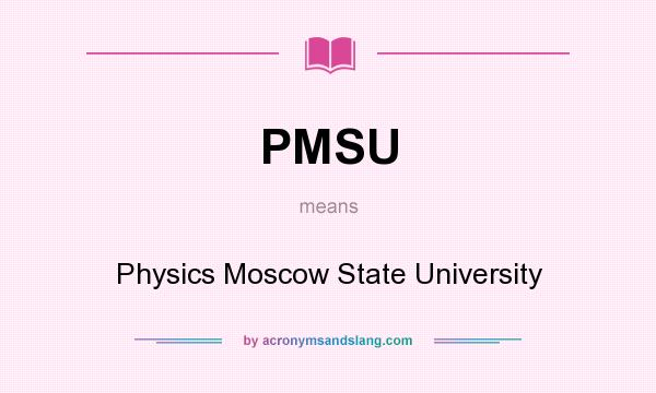 What does PMSU mean? It stands for Physics Moscow State University