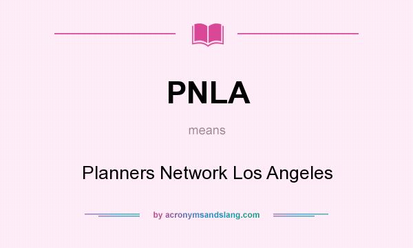 What does PNLA mean? It stands for Planners Network Los Angeles