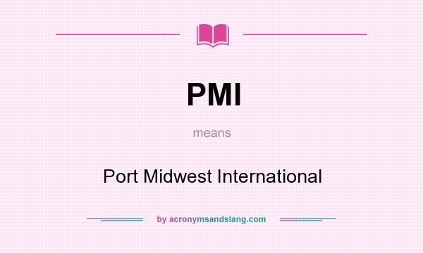 What does PMI mean? It stands for Port Midwest International