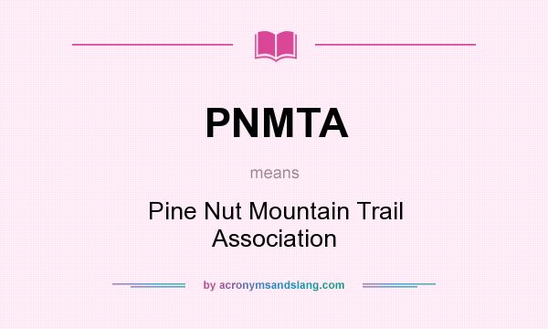 What does PNMTA mean? It stands for Pine Nut Mountain Trail Association