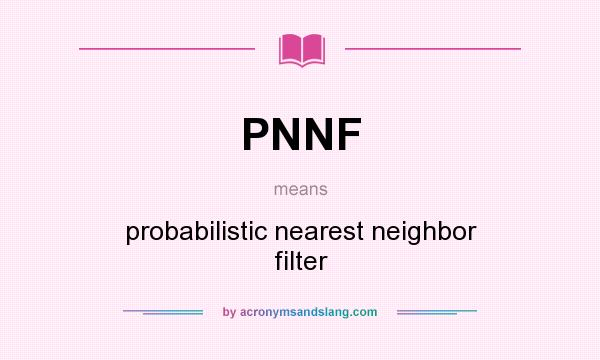 What does PNNF mean? It stands for probabilistic nearest neighbor filter