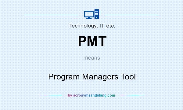 What does PMT mean? It stands for Program Managers Tool