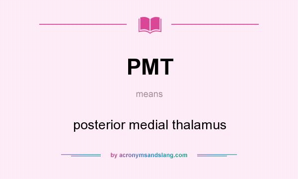 What does PMT mean? It stands for posterior medial thalamus