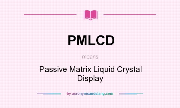 What does PMLCD mean? It stands for Passive Matrix Liquid Crystal Display