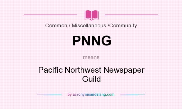 What does PNNG mean? It stands for Pacific Northwest Newspaper Guild