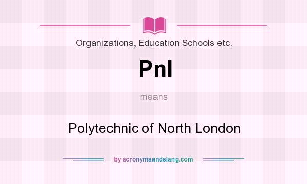 What does Pnl mean? It stands for Polytechnic of North London