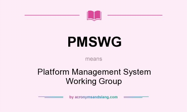 What does PMSWG mean? It stands for Platform Management System Working Group