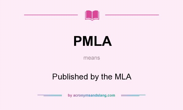 What does PMLA mean? It stands for Published by the MLA