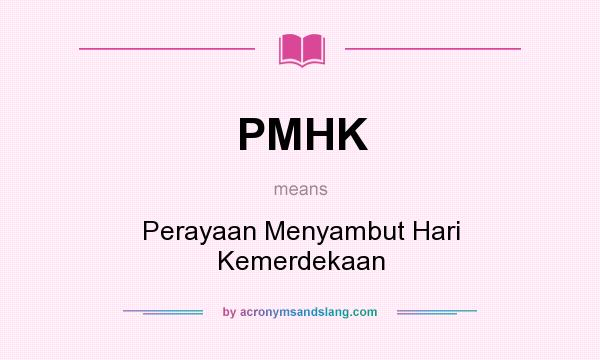 What does PMHK mean? It stands for Perayaan Menyambut Hari Kemerdekaan