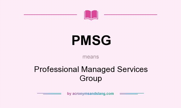 What does PMSG mean? It stands for Professional Managed Services Group