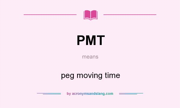 What does PMT mean? It stands for peg moving time