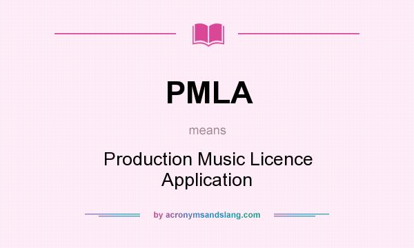 What does PMLA mean? It stands for Production Music Licence Application