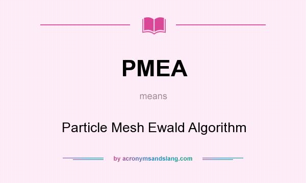 What does PMEA mean? It stands for Particle Mesh Ewald Algorithm