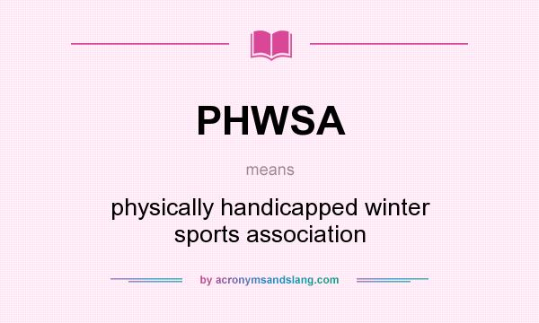 What does PHWSA mean? It stands for physically handicapped winter sports association