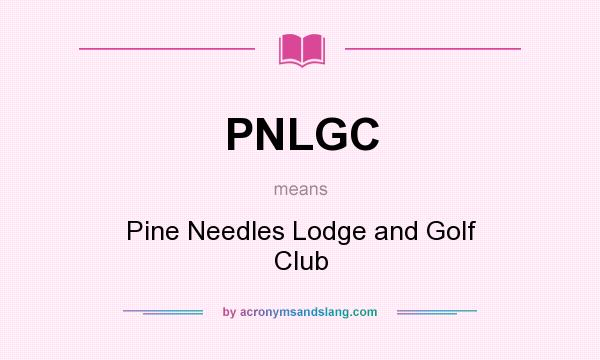 What does PNLGC mean? It stands for Pine Needles Lodge and Golf Club