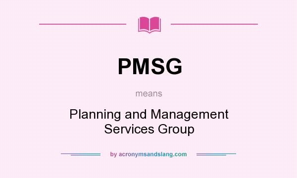What does PMSG mean? It stands for Planning and Management Services Group