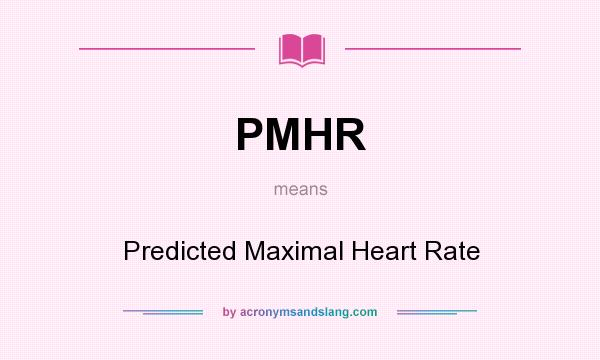 What does PMHR mean? It stands for Predicted Maximal Heart Rate
