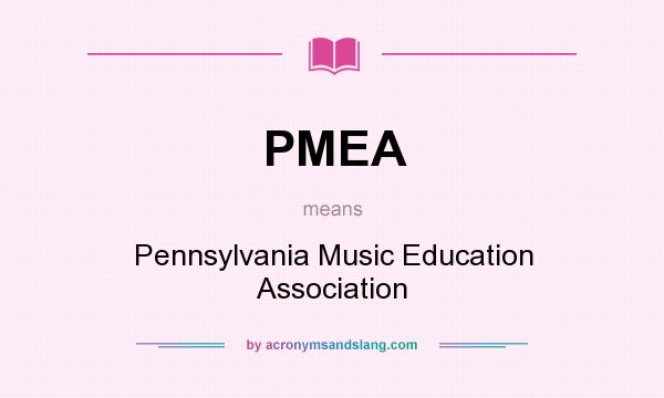 What does PMEA mean? It stands for Pennsylvania Music Education Association