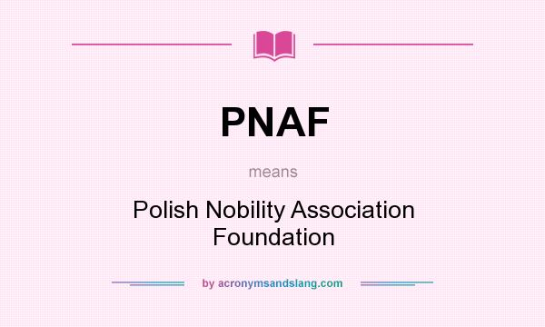 What does PNAF mean? It stands for Polish Nobility Association Foundation