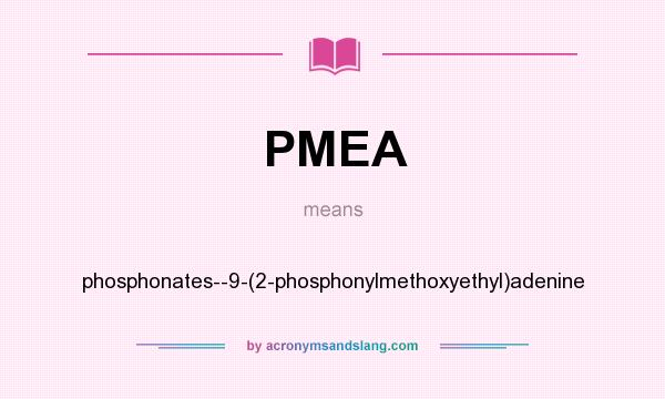 What does PMEA mean? It stands for phosphonates--9-(2-phosphonylmethoxyethyl)adenine
