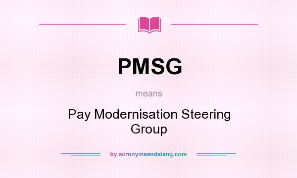 What does PMSG mean? It stands for Pay Modernisation Steering Group