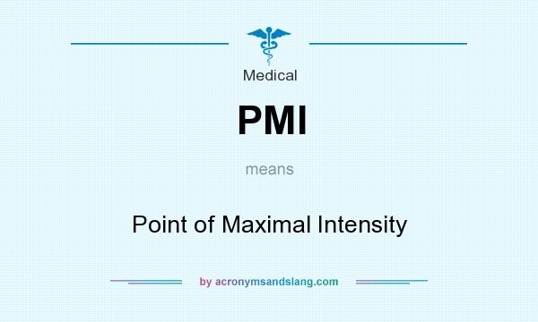 What does PMI mean? It stands for Point of Maximal Intensity