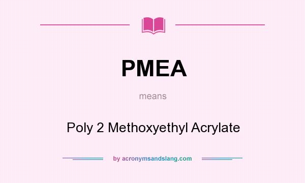 What does PMEA mean? It stands for Poly 2 Methoxyethyl Acrylate