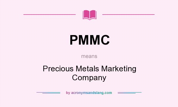 What does PMMC mean? It stands for Precious Metals Marketing Company