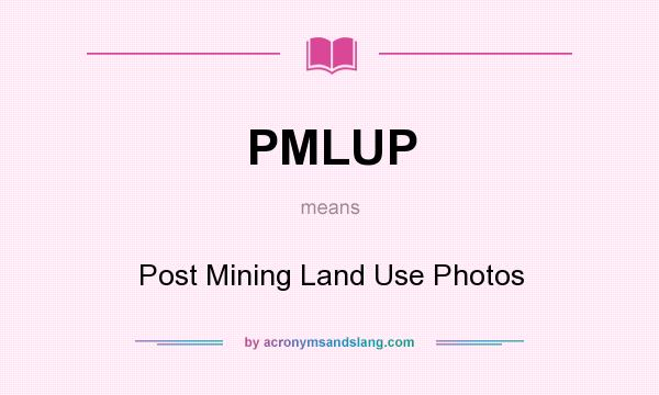 What does PMLUP mean? It stands for Post Mining Land Use Photos