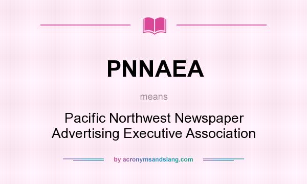 What does PNNAEA mean? It stands for Pacific Northwest Newspaper Advertising Executive Association
