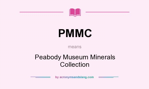 What does PMMC mean? It stands for Peabody Museum Minerals Collection