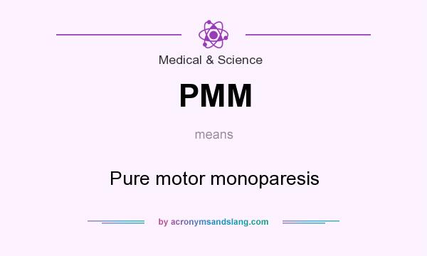 What does PMM mean? It stands for Pure motor monoparesis