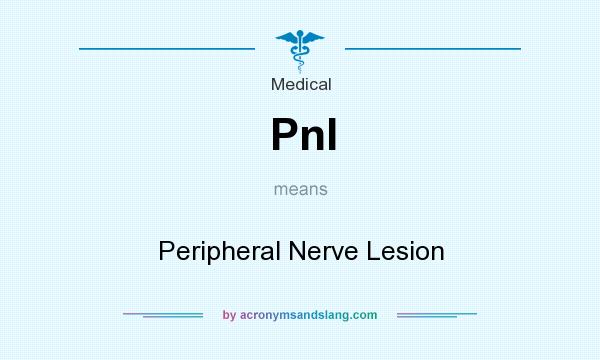 What does Pnl mean? It stands for Peripheral Nerve Lesion