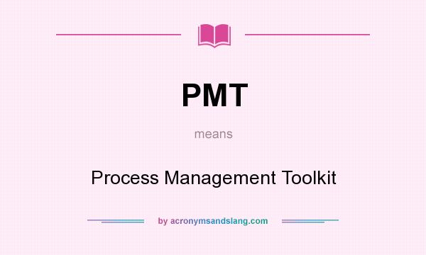 What does PMT mean? It stands for Process Management Toolkit