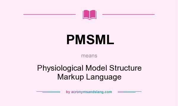 What does PMSML mean? It stands for Physiological Model Structure Markup Language